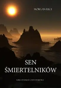 «Sen Śmiertelników (Księga #15 Kręgu Czarnoksiężnika)» by Morgan Rice