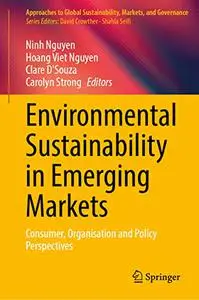 Environmental Sustainability in Emerging Markets: Consumer, Organisation and Policy Perspectives