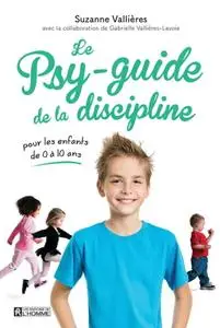 Suzanne Vallières, "Le psy-guide de la discipline: Pour les enfants de 0 à 10 ans"