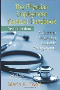 The Physician Employment Contract Handbook, Second Edition: A Guide to Structuring Equitable Arrangements