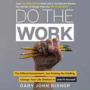 Do the Work: The Official Unrepentant, Ass-Kicking, No-Kidding, Change-Your-Life Sidekick to Unfu*k Yourself [Audiobook]