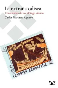 Carlos Martínez Aguirre, "La extraña odisea: confesiones de un filologo clasico"
