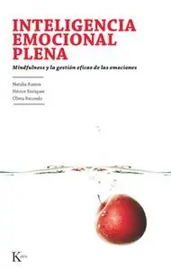 «Inteligencia emocional plena» by Natalia Ramos Díaz,Olivia Recondo Pérez,Héctor Enríquez Anchondo