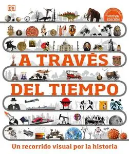 A través del tiempo (Timelines of Everything): Un recorrido visual por la historia (DK Children's Timelines), New Edition
