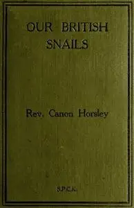 «Our British Snails» by J.W. Horsley