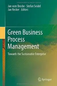 Green Business Process Management: Towards the Sustainable Enterprise 