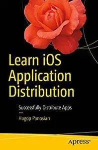 Learn iOS Application Distribution: Successfully Distribute Apps