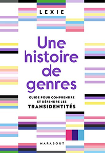 Une histoire de genres: Guide pour comprendre et défendre les transidentités - Lexie