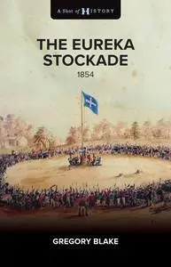 The Eureka Stockade: 1854