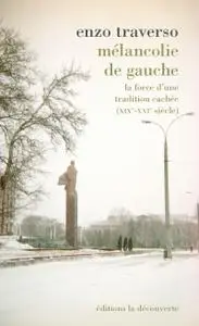 Enzo Traverso, "Mélancolie de gauche : La force d’une tradition cachée (XIXe-XXIe siècle)"