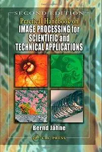 Practical Handbook on Image Processing for Scientific and Technical Applications, Second Edition