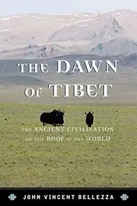 The Dawn of Tibet: The Ancient Civilization on the Roof of the World 