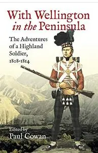 With Wellington in the Peninsula: Vicissitudes in the Life of a Scottish Soldier (Repost)
