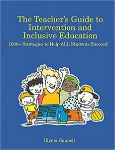 The Teacher's Guide to Intervention and Inclusive Education: 1000+ Strategies to Help ALL Students Succeed!