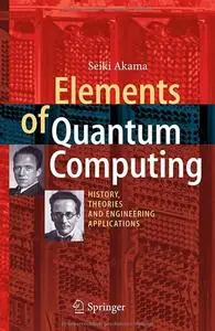 Elements of Quantum Computing: History, Theories and Engineering Applications