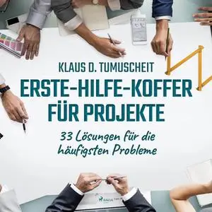 «Erste-Hilfe-Koffer für Projekte: 33 Lösungen für die häufigsten Probleme» by Klaus D. Tumuscheit