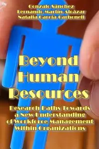 "Beyond Human Resources: Research Paths Towards a New Understanding of Workforce Management Within Organizations"