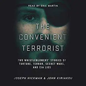 The Convenient Terrorist: Two Whistleblowers' Stories of Torture, Terror, Secret Wars, and CIA Lies [Audiobook]