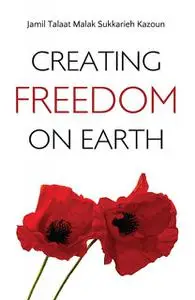 «Creating Freedom On Earth» by Jamil Kazoun