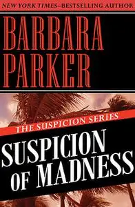 «Suspicion of Madness» by Barbara Parker