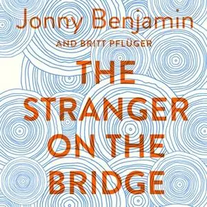 «The Stranger on the Bridge» by Jonny Benjamin,Britt Pflüger