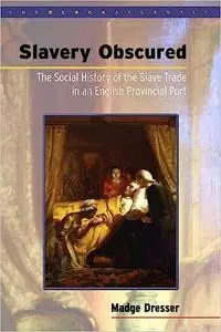 Slavery Obscured: The Social History of the Slave Trade in an English Provincial Port