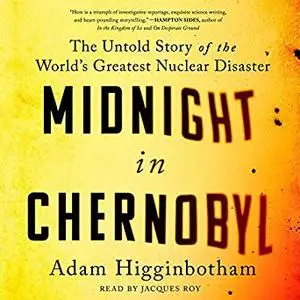 Midnight in Chernobyl: The Untold Story of the World's Greatest Nuclear Disaster [Audiobook]