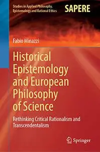 Historical Epistemology and European Philosophy of Science: Rethinking Critical Rationalism and Transcendentalism