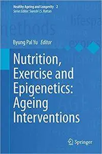 Nutrition, Exercise and Epigenetics: Ageing Interventions (Repost)