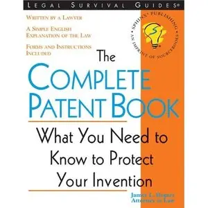 The Complete Patent Book: What You Need to Know to Protect Your Invention (repost)