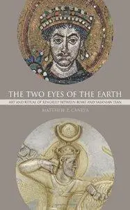 The Two Eyes of the Earth: Art and Ritual of Kingship between Rome and Sasanian Iran (Repost)