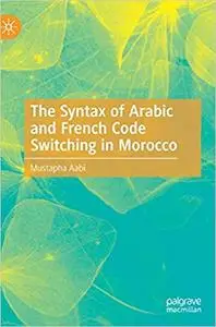 The Syntax of Arabic and French Code Switching in Morocco