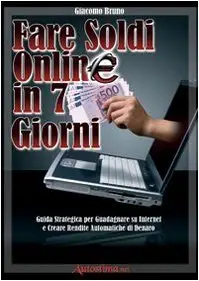 Fare soldi online in 7 giorni di Giacomo Bruno