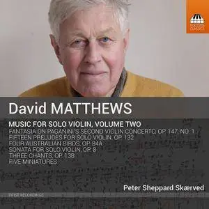 Peter Sheppard Skærved - David Matthews: Music for Violin, Vol. 2 (2017)
