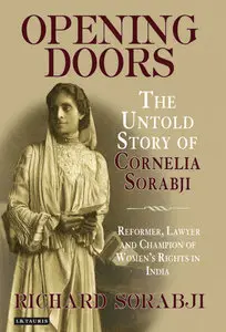 Opening Doors: The Untold Story of Cornelia Sorabji, Reformer, Lawyer and Champion of Women's Rights in India (repost)