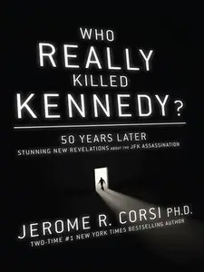 Who Really Killed Kennedy?: 50 Years Later: Stunning New Revelations About the JFK Assassination