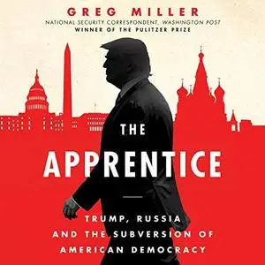 The Apprentice: Trump, Russia, and the Subversion of American Democracy [Audiobook]