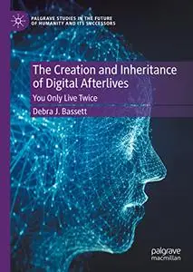 The Creation and Inheritance of Digital Afterlives: You Only Live Twice