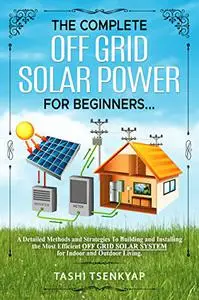 The Complete OFF GRID SOLAR POWER For Beginners