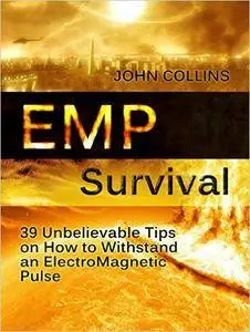 EMP Survival: 39 Unbelievable Tips on How to Withstand an ElectroMagnetic Pulse (Survival, EMP Survival, emp survival fiction)
