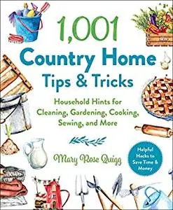 1,001 Country Home Tips & Tricks: Household Hints for Cleaning, Gardening, Cooking, Sewing, and More (1,001 Tips & Tricks)
