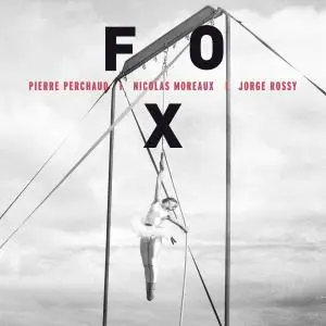 Pierre Perchaud, Nicolas Moreaux & Jorge Rossy - Fox (2016)