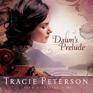 «Dawns Prelude» by Tracie Peterson