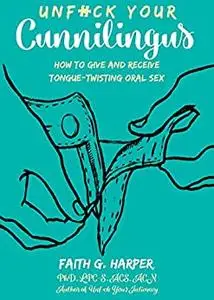 Unfuck Your Cunnilingus: How to Give and Receive Tongue-Twisting Oral Sex (5 Minute Therapy)