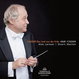 Anna Larsson, Stuart Skelton, Düsseldorfer Symphoniker & Adam Fischer - Mahler: Das Lied von der Erde (2019)