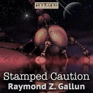 «Stamped Caution» by Raymond Gallun