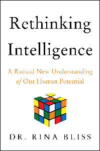 Rethinking Intelligence: A Radical New Understanding of Our Human Potential