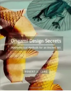 Origami Design Secrets: Mathematical Methods for an Ancient Art