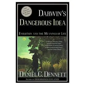 DARWIN'S DANGEROUS IDEA: EVOLUTION AND THE MEANINGS OF LIFE by Daniel C. Dennett [Repost]