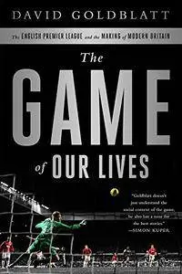 The Game of Our Lives: The English Premier League and the Making of Modern Britain (Repost)